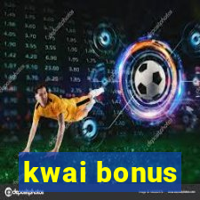 kwai bonus