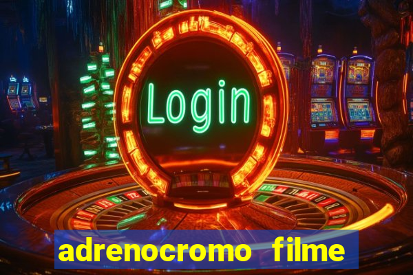 adrenocromo filme onde assistir