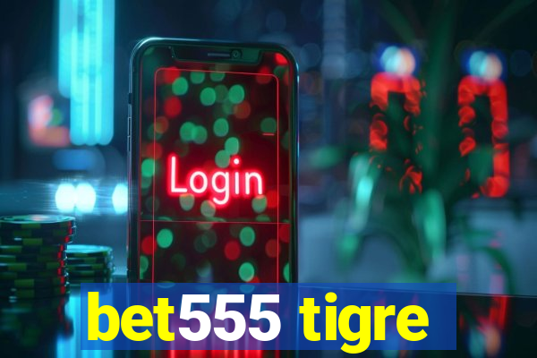 bet555 tigre