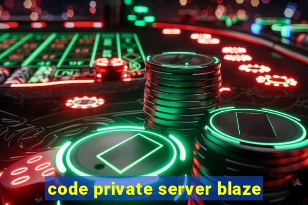 code private server blaze