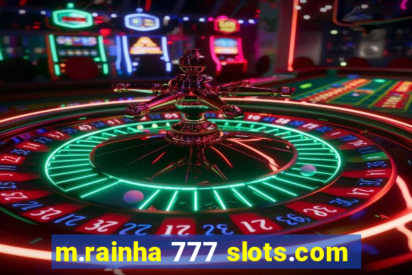 m.rainha 777 slots.com