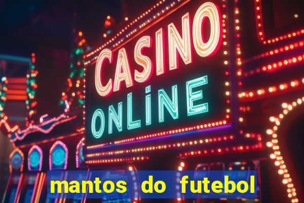 mantos do futebol jogos de hoje