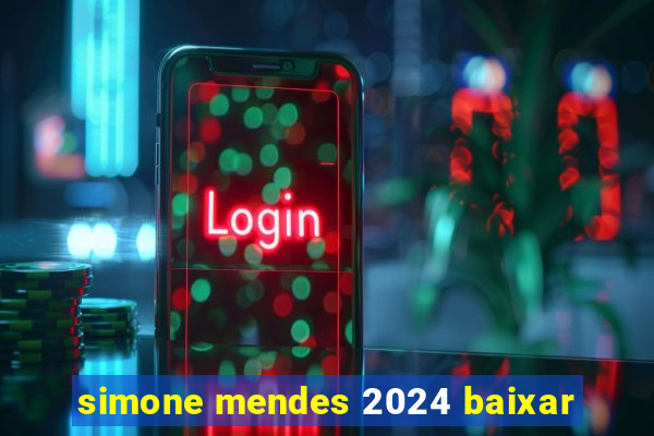 simone mendes 2024 baixar