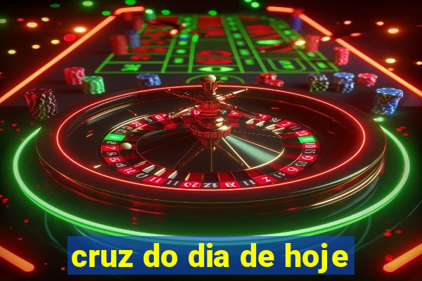 cruz do dia de hoje