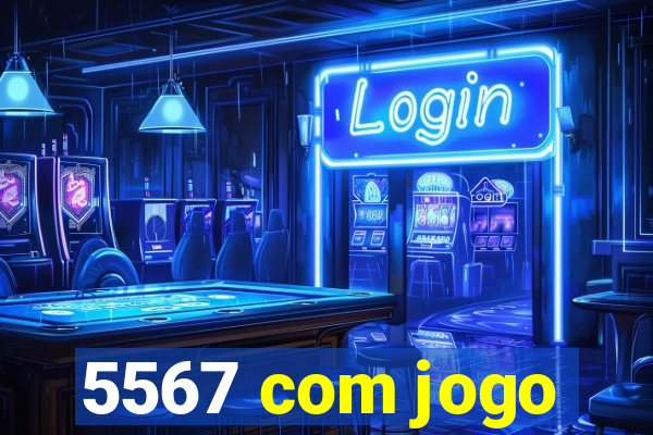 5567 com jogo