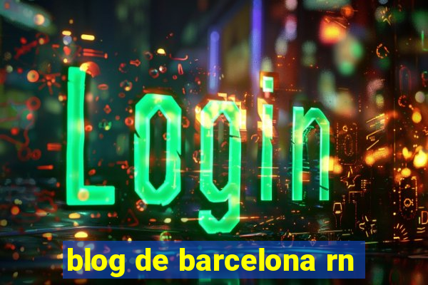 blog de barcelona rn