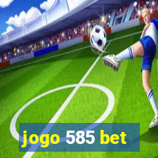 jogo 585 bet