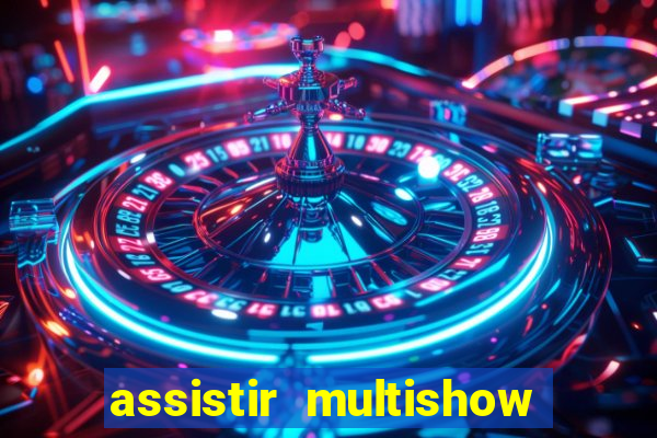 assistir multishow ao vivo gratis