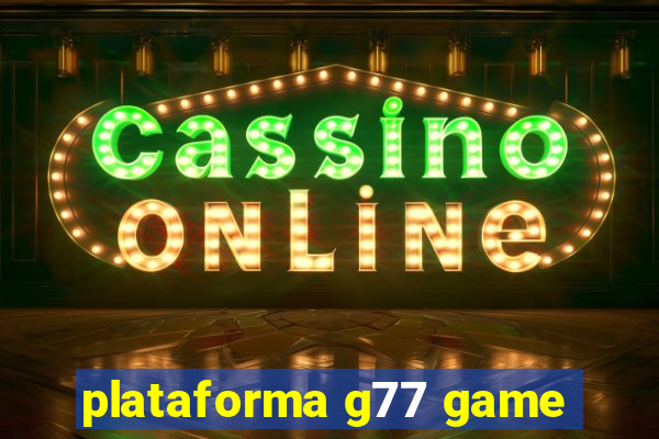 plataforma g77 game