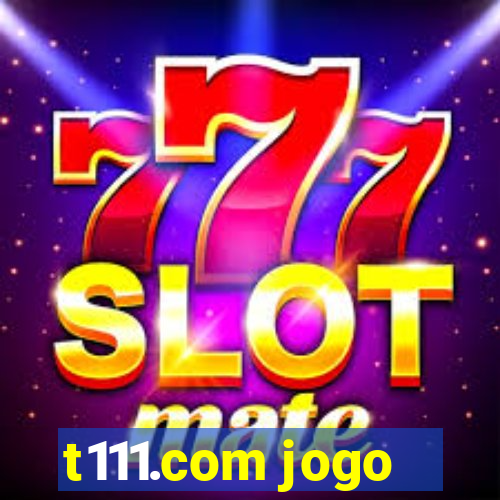 t111.com jogo