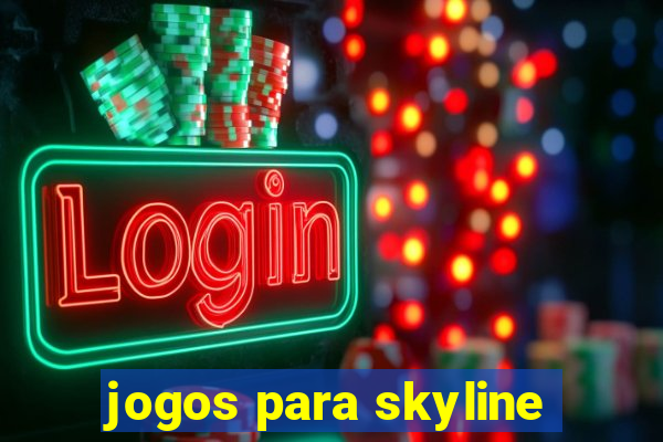 jogos para skyline