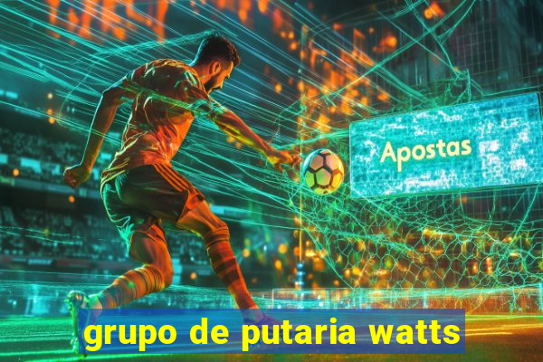 grupo de putaria watts