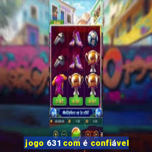 jogo 631 com é confiável