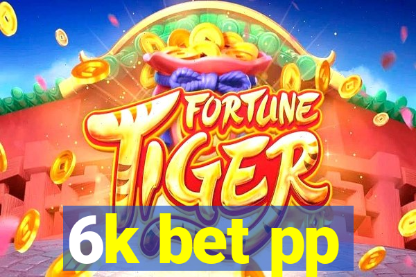 6k bet pp