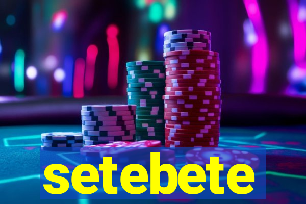 setebete