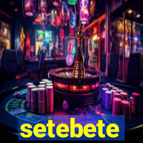 setebete